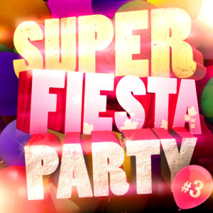 Super Fiesta Party的專輯Super Fiesta Party Vol. 3