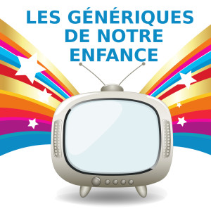 Générique Film & Animé的專輯Les Générques De Notre Enfance