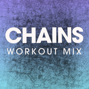 收聽Power Music Workout的Chains (Extended Workout Mix)歌詞歌曲