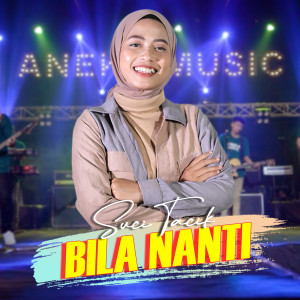 Dengarkan Bila Nanti lagu dari Suci Tacik dengan lirik