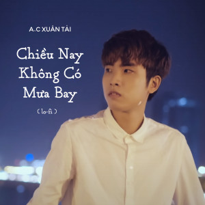 ดาวน์โหลดและฟังเพลง Chiều Nay Không Có Mưa Bay (Lo-fi) พร้อมเนื้อเพลงจาก A.C Xuân Tài