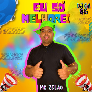 Mc Zelão的专辑Eu só melhorei (Explicit)