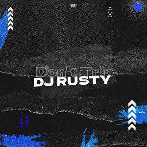 收听DJ Rusty的Don't Trip歌词歌曲