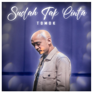 Listen to Sudah Tak Cinta song with lyrics from Tomok