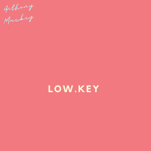 收聽Anthony Mackey的Low.Key (Explicit)歌詞歌曲