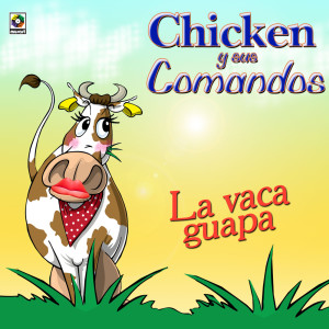 收聽Chiken Y Sus Comandos的La Vaca Guapa歌詞歌曲