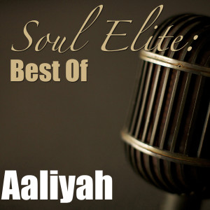 อัลบัม Soul Elite: Best Of Aaliyah ศิลปิน Aaliyah