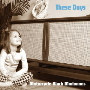 ดาวน์โหลดและฟังเพลง These Days พร้อมเนื้อเพลงจาก Motorcycle Black Madonnas
