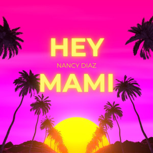 收聽Nancy Diaz的Hey Mami (Explicit)歌詞歌曲
