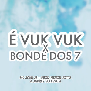 ดาวน์โหลดและฟังเพลง É Vuk Vuk X Bonde dos 7 (Explicit) พร้อมเนื้อเพลงจาก MC JOHN JB
