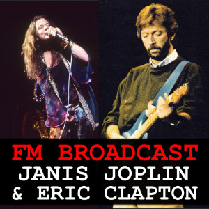 FM Broadcast Janis Joplin & Eric Clapton