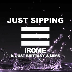 Album Just Sippin (feat. Just Brittany & Mims) from iRome