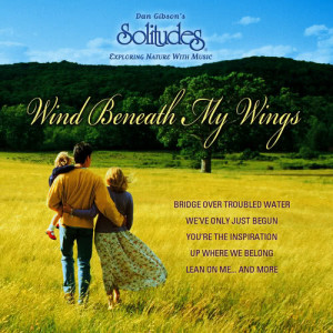 收聽Dan Gibson's Solitudes的Wind Beneath My Wings歌詞歌曲