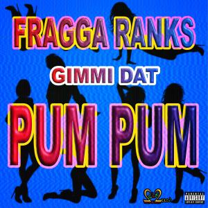 Fragga Ranks的專輯GIMMI DAT PUM PUM