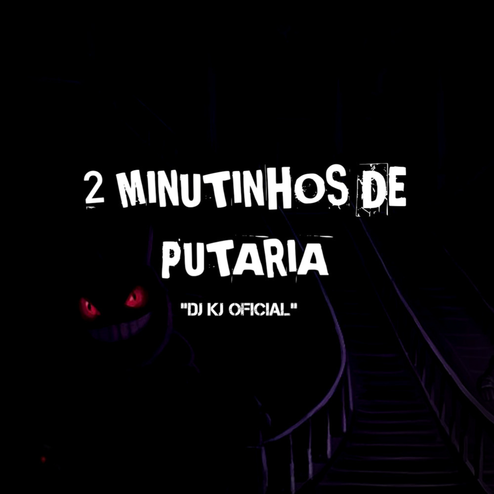 2 MINUTINHOS DE PUTARIA (DJ KJ OFICIAL|Explicit)