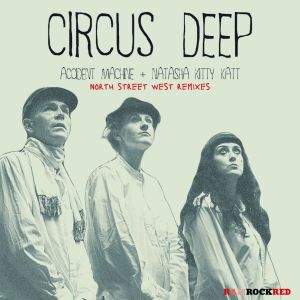 Accident Machine的專輯Circus Deep (North Street West Remixes EP)