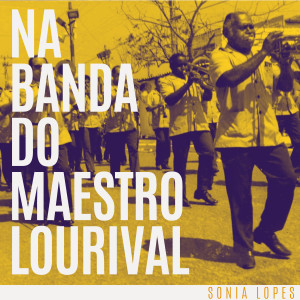 收聽Sónia Lopes的Na Banda do Maestro Lourival歌詞歌曲