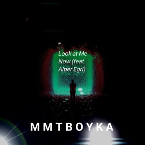 MMTBOYKA的专辑Look at Me Now (feat. Alper Egri)
