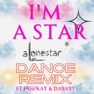 收聽Alonestar的I'm A Star (feat. DaBaby & Freeway) (Dance remix)歌詞歌曲