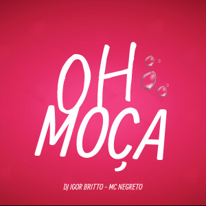 ดาวน์โหลดและฟังเพลง Oh Moça (Explicit) พร้อมเนื้อเพลงจาก DJ Igor Britto