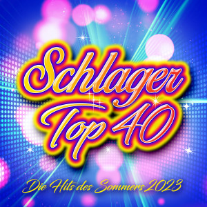 Album Schlager Top 40 - Die Hits des Sommers 2023 from Various