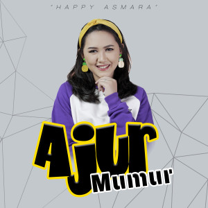 收听Happy Asmara的Ajur Mumur歌词歌曲