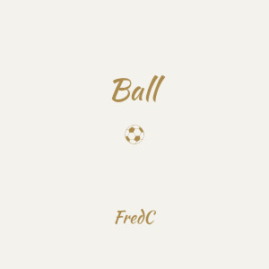 ดาวน์โหลดและฟังเพลง Ball พร้อมเนื้อเพลงจาก FredC