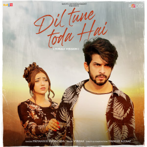 Listen to Dil Tune Toda Hai (Female Version) song with lyrics from Priyanshi Srivastava
