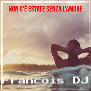 收聽Francois DJ的Non c'è estate senza l'amore歌詞歌曲