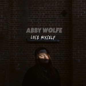 收聽Abby Wolfe的Lose Myself (Explicit)歌詞歌曲