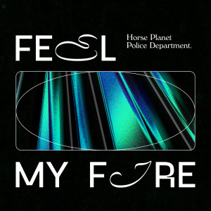 Dengarkan Feel My Fire lagu dari Horse Planet Police Department dengan lirik