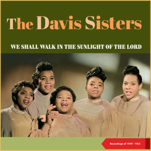 Album We Shall Walk In The Sunlight Of The Lord (Recordings of 1949 - 1952) oleh The Davis Sisters