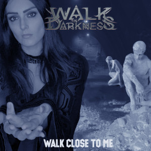 Dengarkan lagu Walk Close to Me nyanyian Walk in Darkness dengan lirik