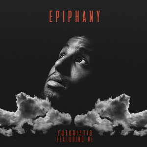 Dengarkan lagu Epiphany (feat. NF) (Explicit) nyanyian Futuristic dengan lirik