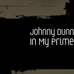 ดาวน์โหลดและฟังเพลง In My Prime (Explicit) พร้อมเนื้อเพลงจาก Johnny Dunn
