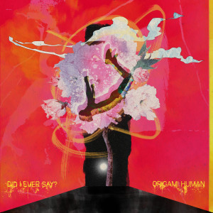ดาวน์โหลดและฟังเพลง Did I Ever Say? พร้อมเนื้อเพลงจาก Origami Human