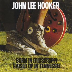 John Lee Hooker的專輯Born In Mississippi, Raised Up In Tennessee