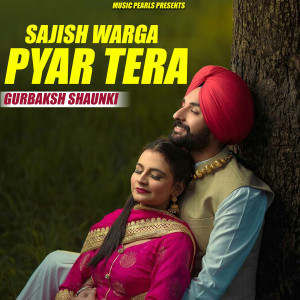 Listen to Sajish Warga Pyar Tera song with lyrics from Gurbaksh Shaunki