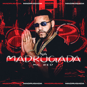Dengarkan NA MADRUGADA (Explicit) lagu dari MC Red dengan lirik