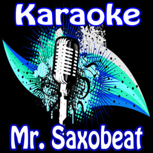 收聽Karaoke的Mr. Saxobeat (Singalong)歌詞歌曲