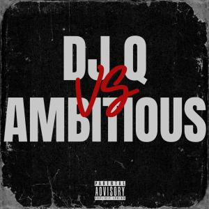 DJ Q的專輯Dj Q Vs Ambitious (feat. Dj Q)