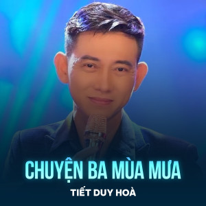 Listen to Chuyện Ba Mùa Mưa song with lyrics from Tiết Duy Hòa