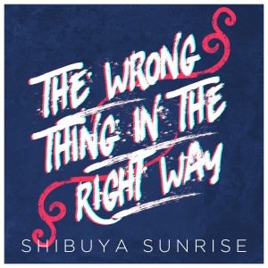 Album The Wrong Thing in the Right Way from Shibuya Sunrise