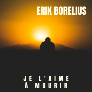 收聽Erik Borelius的Je l'aime à mourir歌詞歌曲