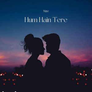 Listen to Hum Hain Tere song with lyrics from Nav