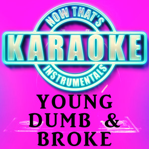ดาวน์โหลดและฟังเพลง Young Dumb & Broke (Originally Performed by Khalid) [Instrumental Karaoke Version] พร้อมเนื้อเพลงจาก Now That's Karaoke Instrumentals