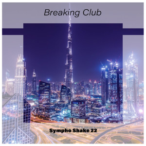 Breaking Club Sympho Shake 22 (Explicit) dari Various Artists