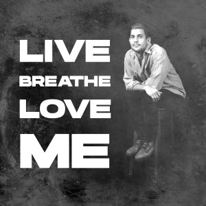 Live. Breathe. Love. Me.