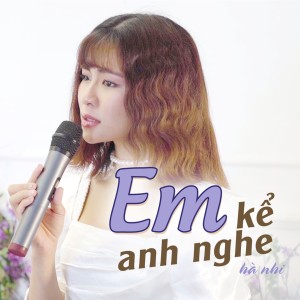 Listen to Em Kể Anh Nghe song with lyrics from Hà Nhi