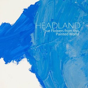 Headland的專輯True Flowers from This Painted World